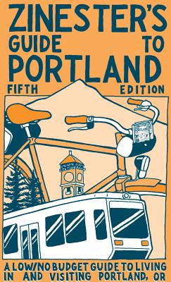 Image for Zinester's Guide to Portland: A Low/No Budget Guide to Living In and Visiting Portland, OR (People's Guide)