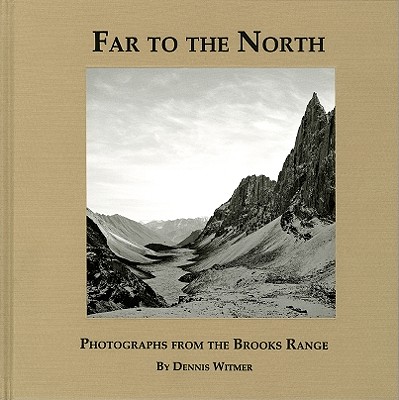 Far to the North: Photographs from the Brooks Range