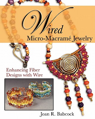 Image for Wired Micro-Macramé Jewelry: Enhancing Fiber Designs with Wire