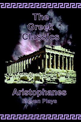 Aristophanes - Eleven Plays (The Greek Classics)