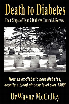 Image for Death to Diabetes: The Six Stages of Type 2 Diabetes Control & Reversal