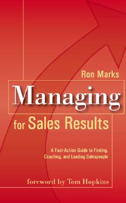 Managing for Sales Results: A Fast-Action Guide to Finding, Coaching & Leading Salespeople
