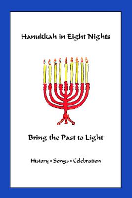 Image for Hanukkah in Eight Nights: Bring the Past to Light