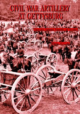 Civil War Artillery at Gettysburg: Organization, Equipment, Ammunition, and Operations.