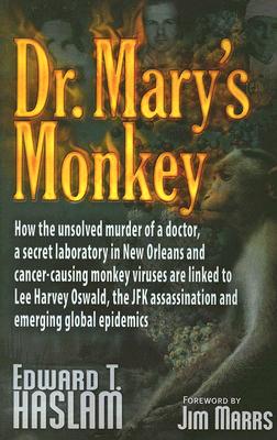 Dr. Mary's Monkey: How the Unsolved Murder of a Doctor, a Secret Laboratory in New Orleans and Cancer-Causing Monkey Viruses Are Linked t (Ltd)