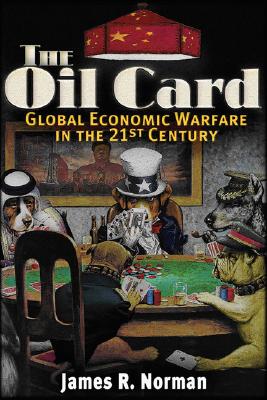 The Oil Card Global Economic Warfare in the 21St Century
