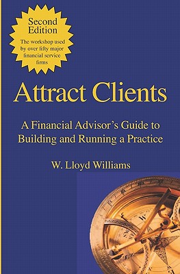 Attract Clients: A Financial Advisor's Guide to Building and Running a Practice: 2nd Edition