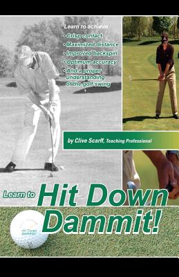 Image for Hit Down Dammit!: The Key to Golf