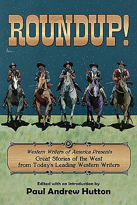 Roundup!: Western Writers of America Presents Great Stories of the West from Today's Leading Western Writers