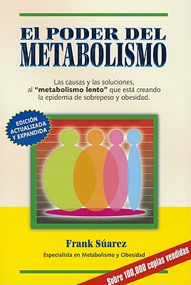 El Poder del Metabolismo- Sobre 500,000 Ejemplares Vendidos - Mas que una Dieta, un Estilo de Vida - Aprenda a Bajar de Peso Sin Pasar Hambre - Autor . Literario de Latinoamerica (Spanish Edition)