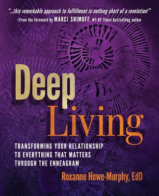 Image for Deep Living: Transforming Your Relationship to Everything That Matters Through the Enneagram