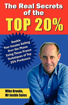 The Real Secrets of the Top 20%: How to Double Your Income Selling over the Phone