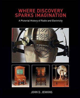 Where Discovery Sparks Imagination: A Pictorial History of Radio and Electricity