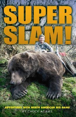 Super Slam!: Adventures With North American Big Game