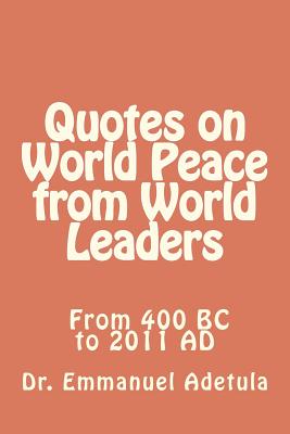 Quotes on World Peace from World Leaders: 400 BC to 2011 AD Image for Quotes on World Peace from World Leaders: 400 BC to 2011 AD