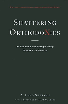 Shattering Orthodoxies: An Economic and Foreign Policy Blueprint for America