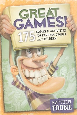 Great Games! 175 Games & Activities for Families, Groups, & Children!