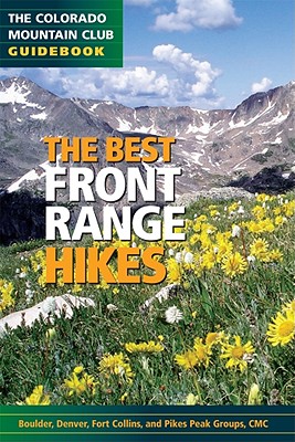 The Best Front Range Hikes [The Colorado Mountain Club Guidebook]