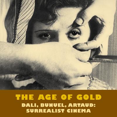 The Age of Gold: Dali, Bunuel, Artaud: Surrealist Cinema (Solar Film Directives)