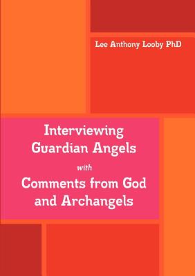 Interviewing Guardian Angels with Comments from God and Archangels Image for Interviewing Guardian Angels with Comments from God and Archangels