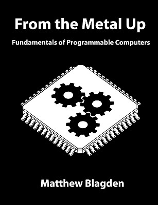 From the Metal Up: Fundamentals of Programmable Computers Image for From the Metal Up: Fundamentals of Programmable Computers