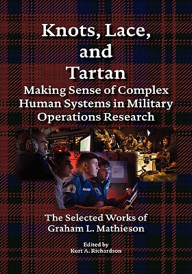 Knots, Lace and Tartan: Making Sense of Complex Human Systems in Military Operations Research - The Selected Works of Graham L. Mathieson