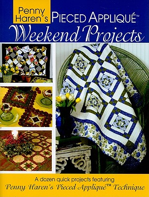 Penny Haren's Pieced Appliqu(TM) Weekend Projects: A Dozen Quick Projects Featuring Penny Haren's Pieced Applique(TM) Technique (Landauer)