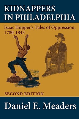 Kidnappers in Philadelphia: Isaac Hopper's Tales of Oppression 1780-1843 (Second Edition)