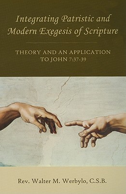 Integrating Patristic and Modern Exegesis of Scripture: Theory and an Application to John 7:37-39