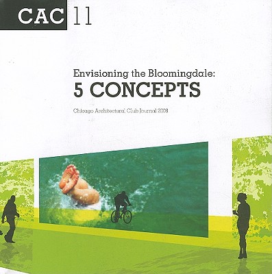 Envisioning the Bloomingdale: 5 Concepts (Volume 11) (Chicago Architectural Club Journal)