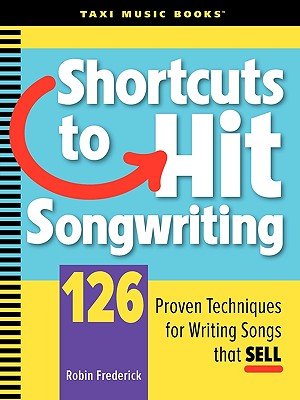Image for Shortcuts to Hit Songwriting: 126 Proven Techniques for Writing Songs That Sell
