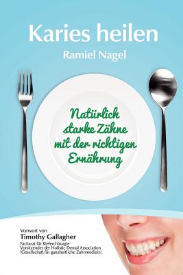 Image for Karies Heilen: Naturlich Starke Zahne Mit Der Richtigen Ernahrung (German Edition)