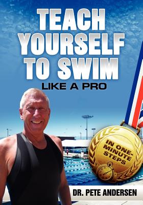 Image for Teach Yourself To Swim Like A Pro: In One Minute Steps Teach Yourself To Swim Like A Pro: In One Minute Steps