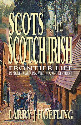 Image for SCOTS AND SCOTCH IRISH: Frontier Life in North Carolina, Virginia, and Kentucky