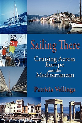 Image for Sailing There, Cruising Across Europe and the Mediterranean