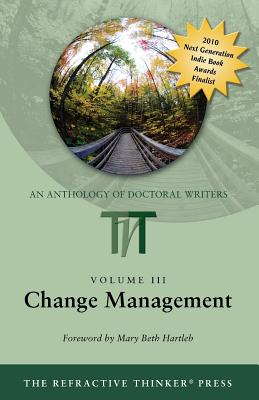The Refractive Thinker, Vol. 3: Change Management (Refractive Thinker: An Anthology of Higher Learning)