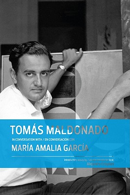 Toms Maldonado in conversation with/en conversacin con Mara Amalia Garca (English and Spanish Edition)