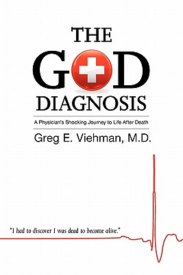 The God Diagnosis: A Physician's Shocking Journey to Life After Death