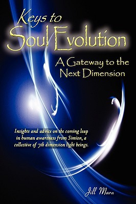 Image for Keys to Soul Evolution: A Gateway to the Next Dimension (Insights and Advice on the Coming Leap in Human Awareness from Simion, a Collective of 7th Dimension Light Beings)
