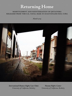 Returning Home: Resettlement and Reintegration of Detainees Released from the U.S. Naval Base in Guantanamo Bay, Cuba, March 2009