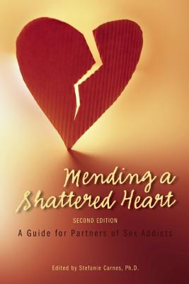 Image for Mending a Shattered Heart: A Guide for Partners of Sex Addicts