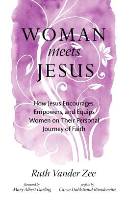 Image for Woman Meets Jesus: How Jesus Encourages, Empowers, and Equips Women on Their Personal Journey of Faith Woman Meets Jesus: How Jesus Encourages, Empowers, and Equips Women on Their Personal Journey of Faith