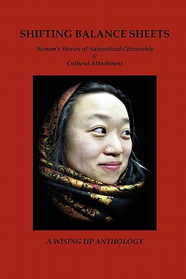 Shifting Balance Sheets: Women's Stories of Naturalized Citizenship & Cultural Attachment (Wising Up Anthologies)