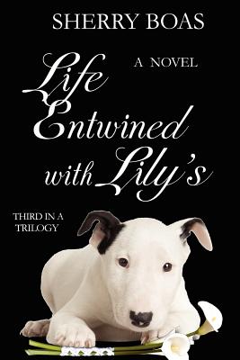 Life Entwined with Lily's: A Novel: The Final in a Trilogy (The Lily Series)