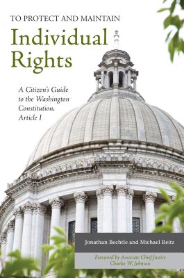 To Protect and Maintain Individual Rights: A Citizens Guide to the Washington Constitution, Article I