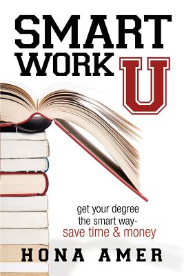 Image for Smart Work U: Get Your Degree the Smart Way - Save Time & Money