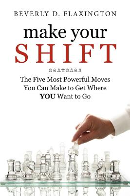 Image for Make Your SHIFT:: The Five Most Powerful Moves You Can Make to Get Where YOU Want to Go Make Your SHIFT:: The Five Most Powerful Moves You Can Make to Get Where YOU Want to Go