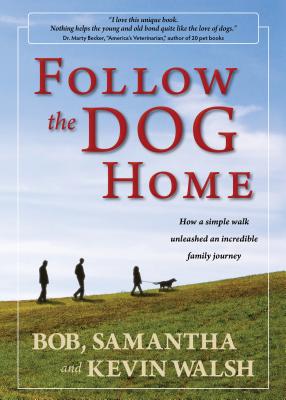 Follow the Dog Home: How a Simple Walk Unleashed an Incredible Family Journey