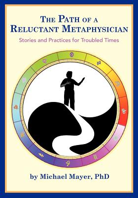 The Path of a Reluctant Metaphysician: Stories and Practices for Troubled Times Image for The Path of a Reluctant Metaphysician: Stories and Practices for Troubled Times