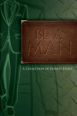 Be A Man: Essays on Being a Man Image for Be A Man: Essays on Being a Man